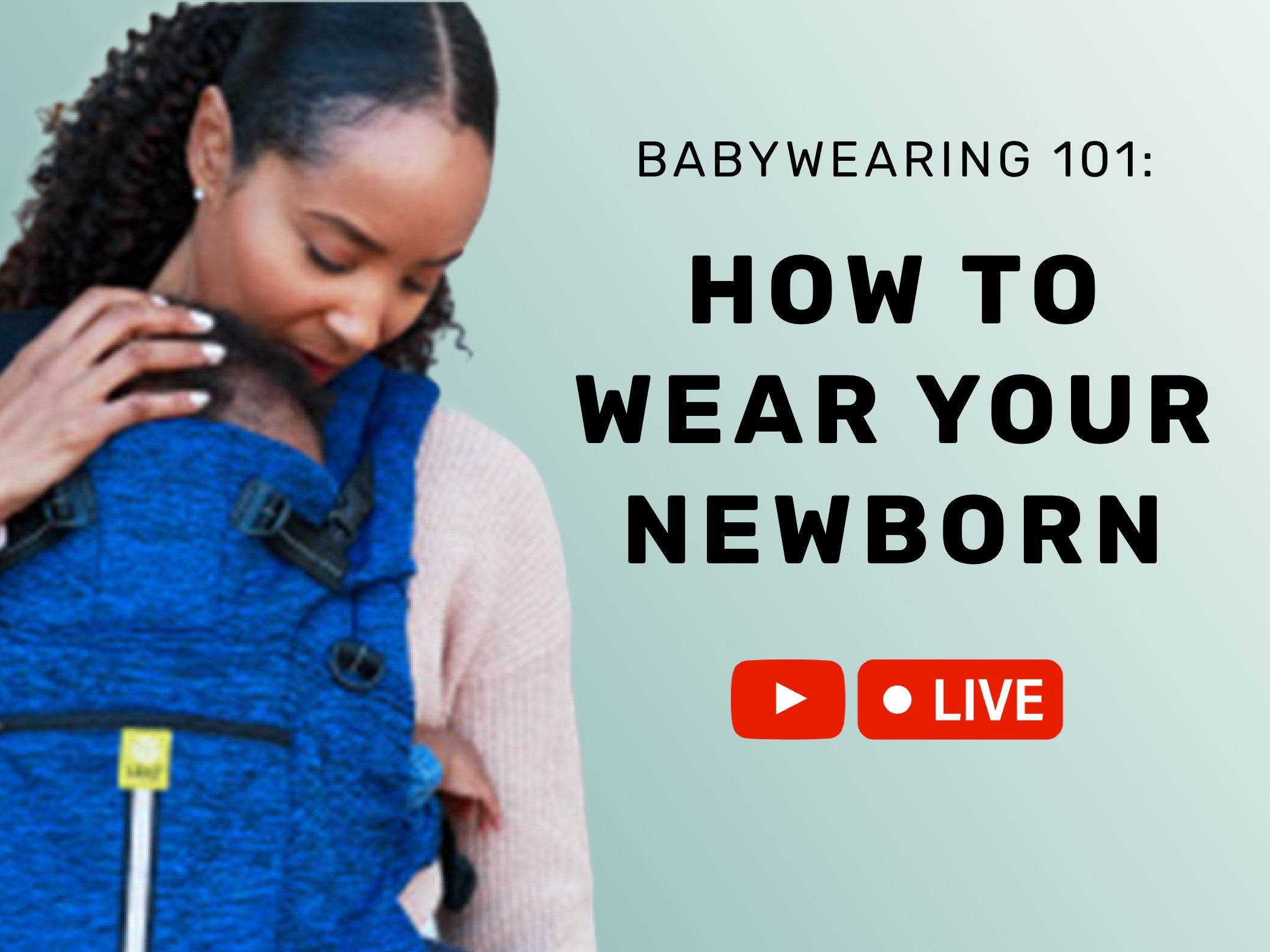 Text: Babywearing 101: How to Wear Your Newborn, YouTube Live Icon